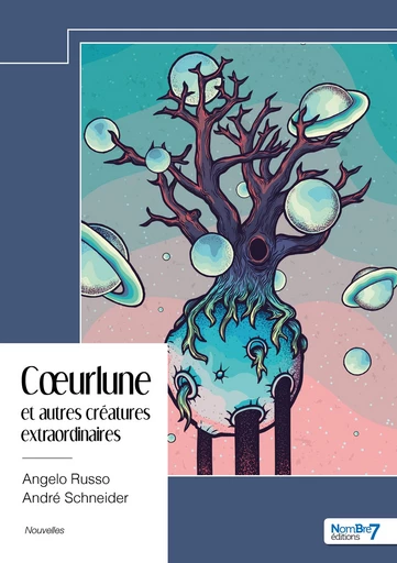 Cœurlune et autres créatures extraordinaires - André Schneider, Angelo Russo - Nombre7 Editions