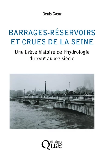 Barrages-réservoirs et crues de la Seine - Denis Coeur - Quae