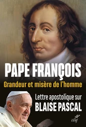 GRANDEUR ET MISERE DE L'HOMME. LETTRE APOSTOLIQUE SUR BLAISE PASCAL