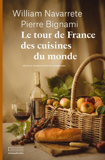 Le tour de France des cuisines du monde - Pierre Bignami, William Navarrete - Éditions Emmanuelle Collas