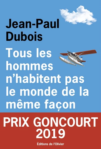 Tous les hommes n'habitent pas le monde de la même façon - Prix Goncourt 2019 - Jean-Paul Dubois - Editions de l'Olivier