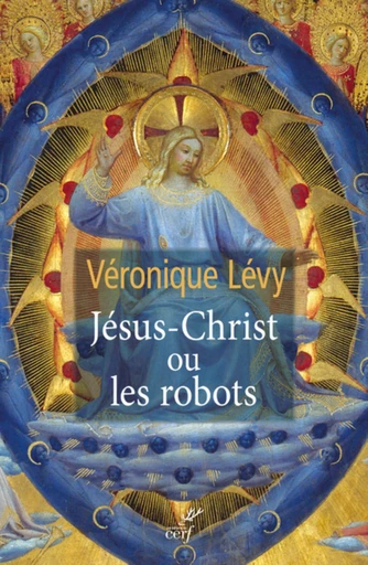 JESUS-CHRIST OU LES ROBOTS -  LEVY VERONIQUE - Editions du Cerf