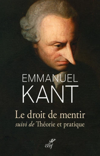 LE DROIT DE MENTIR SUIVI DE THEORIE ET PRATIQUE -  KANT EMMANUEL,  BORIES ERIC - Editions du Cerf