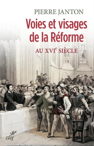 VOIES ET VISAGES DE LA REFORME AU XVIE SIECLE -  JANTON PIERRE - Editions du Cerf