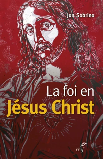 LA FOI EN JÉSUS CHRIST -  SOBRINO JON - Editions du Cerf