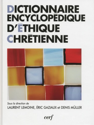 DICTIONNAIRE ENCYCLOPÉDIQUE D'ÉTHIQUE CHRÉTIENNE -  GAZIAUX ERIC,  LEMOINE LAURENT,  MULLER DENIS - Editions du Cerf