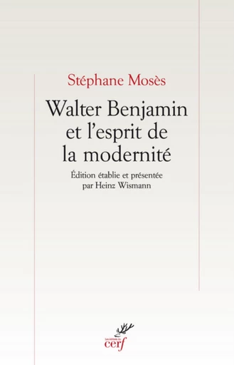 WALTER BENJAMIN ET L'ESPRIT DE LA MODERNITÉ -  MOSES STEPHANE - Editions du Cerf