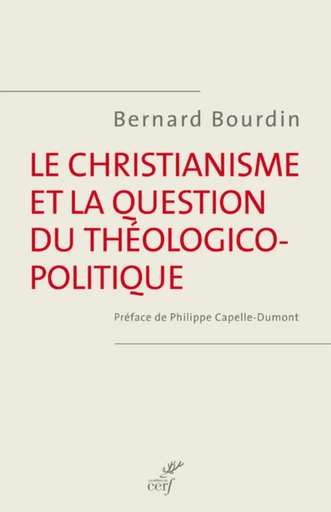 LE CHRISTIANISME ET LA QUESTION DU THÉOLOGICO-POLITIQUE -  Bourdin bernard - Editions du Cerf