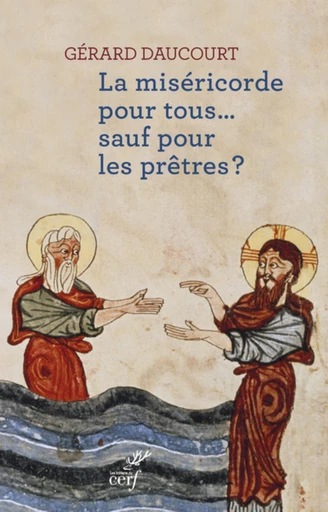 LA MISÉRICORDE POUR TOUS... SAUF POUR LES PRÊTRES? -  DAUCOURT GERARD - Editions du Cerf