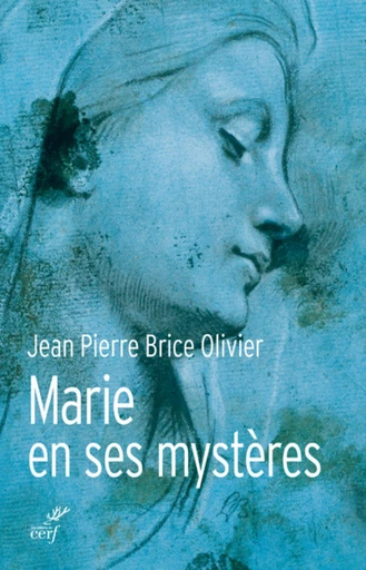 TOUJOURS VIERGE. MARIE EN SES MYSTÈRES -  OLIVIER JEAN-PIERRE BRICE - Editions du Cerf