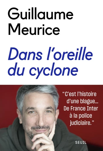 Dans l'oreille du cyclone - Guillaume Meurice - Seuil