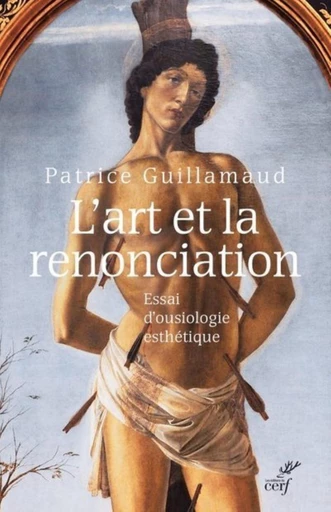 L'ART ET LA RENONCIATION -  GUILLAMAUD PATRICE - Editions du Cerf