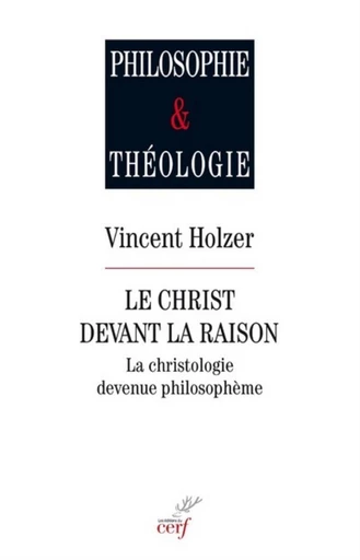 LE CHRIST DEVANT LA RAISON -  HOLZER VINCENT - Editions du Cerf