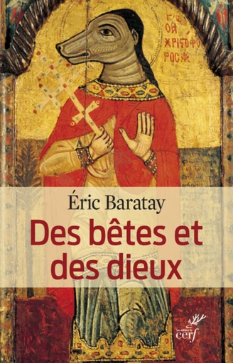 DES BÊTES ET DES DIEUX -  BARATAY ERIC - Editions du Cerf