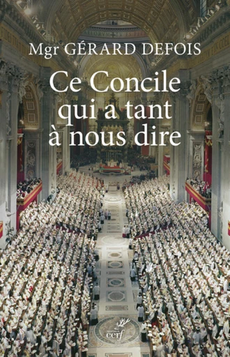 CE CONCILE QUI A TANT À NOUS DIRE -  DEFOIS GERARD - Editions du Cerf