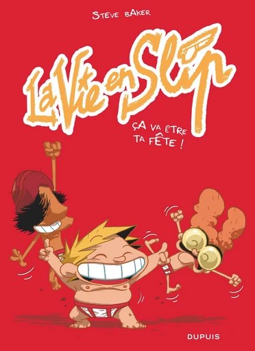 La vie en slip - Tome 2 - Ça va être ta fête ! - Steve Baker - Dupuis