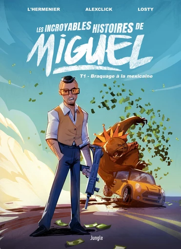 Les incroyables histoires de Miguel - Tome 1 - Braquage à la mexicaine - Maxe l'Hermenier,  AlexClic - Jungle