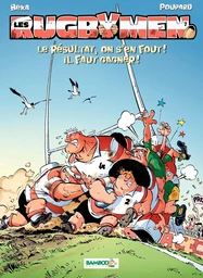 Les Rugbymen - Tome 7 - Le résultat, on s'en fout ! Il faut gagner !