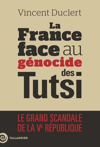 La France face au génocide des Tutsi - Vincent Duclert - Tallandier