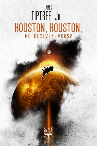 Houston, Houston, me recevez-vous ? - James Tiptree, Jr. - Le Bélial