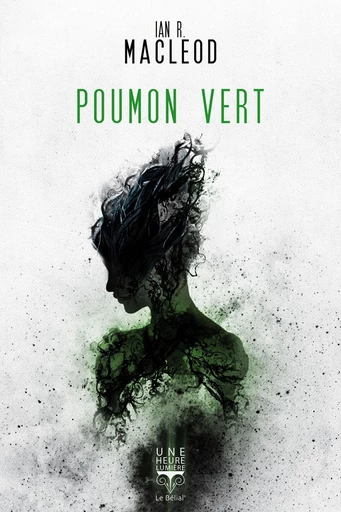 Poumon vert - Ian R. MacLeod - Le Bélial