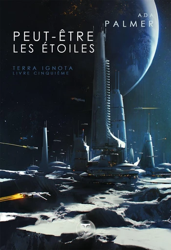 Peut-être les étoiles - Ada Palmer - Le Bélial