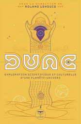 Dune - exploration scientifique et culturelle d'une planète-univers