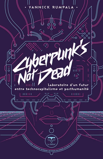 Cyberpunk's Not Dead - Yannick Rumpala - Le Bélial