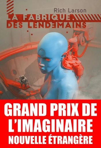 La Fabrique des lendemains - Rich Larson, Pascal Blanché - Le Bélial