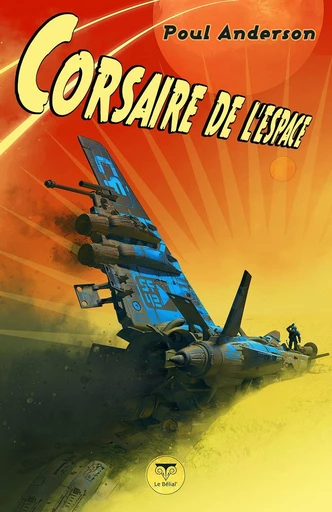 Corsaire de l'espace - Poul Anderson - Le Bélial