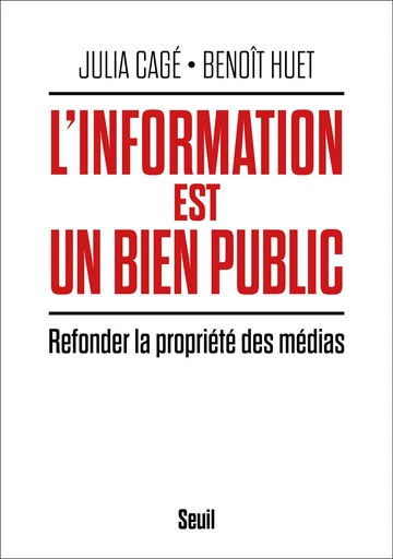 L'information est un bien public - Julia Cagé, Benoît Huet - Seuil