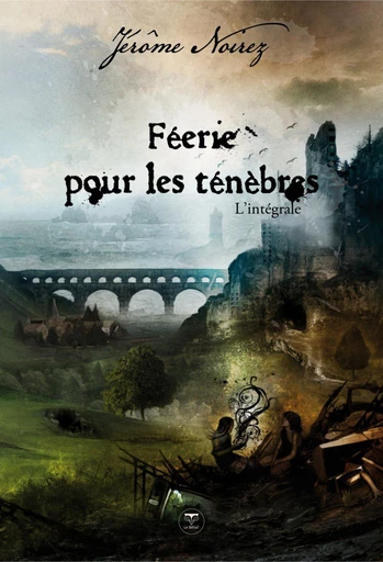 Féérie pour les ténèbres - L'intégrale - Jérôme Noirez - Le Bélial