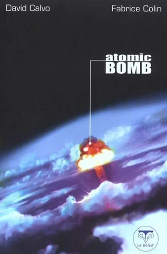 Atomic Bomb - Fabrice Colin, David Calvo - Le Bélial