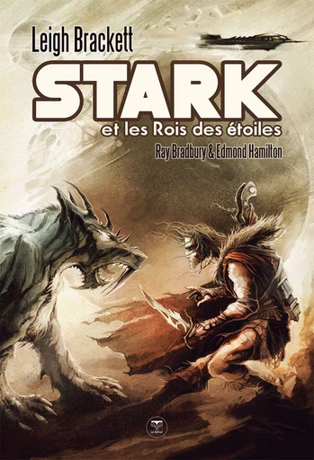 Stark et les rois des étoiles - Leigh Brackett, Ray Bradbury, Edmond Hamilton - Le Bélial