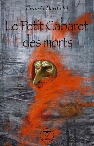 Le Petit Cabaret des morts - Berthelot Francis - Le Bélial