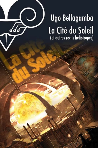 La Cité du soleil - Ugo Bellagamba - Le Bélial