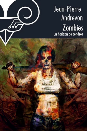 Zombies, un horizon de cendres - Jean-Pierre Andrevon - Le Bélial