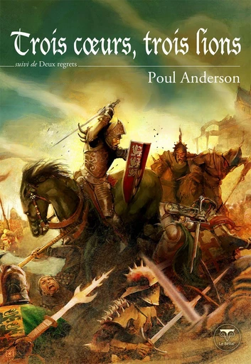 Trois coeurs, trois lions - Poul Anderson - Le Bélial