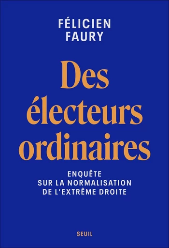 Des électeurs ordinaires - Félicien Faury - Seuil