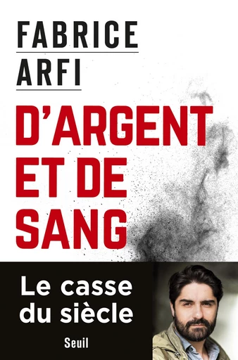 D'argent et de sang - Fabrice Arfi - Editions du Seuil