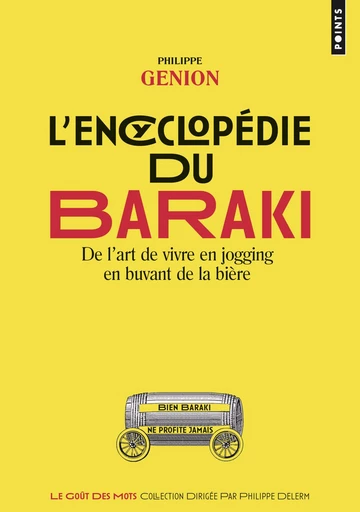 L'Encyclopédie du Baraki. De l'art de vivre en jogging en buvant de la bière - Philippe Genion - Éditions Points