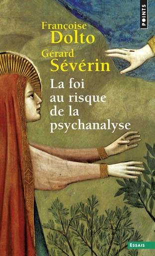 La Foi au risque de la psychanalyse - Françoise Dolto, Gérard Sévérin - Éditions Points