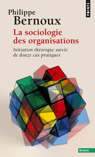 Sociologie des organisations. Initiation théorique suivie de douze cas pratiques (La) - Philippe Bernoux - Éditions Points