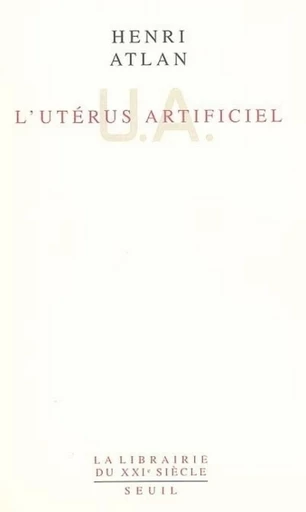 L'Utérus artificiel - Henri Atlan - Editions du Seuil