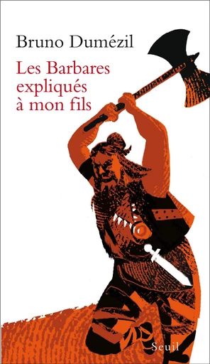 Les Barbares expliqués à mon fils - Bruno Dumézil - Editions du Seuil