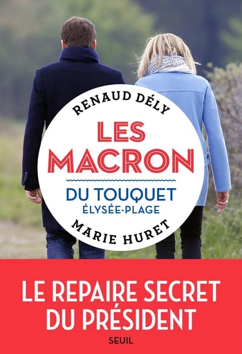 Les Macron du Touquet-Élysée-Plage - Renaud Dély, Marie Huret - Editions du Seuil