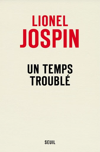 Un temps troublé - Lionel Jospin - Editions du Seuil