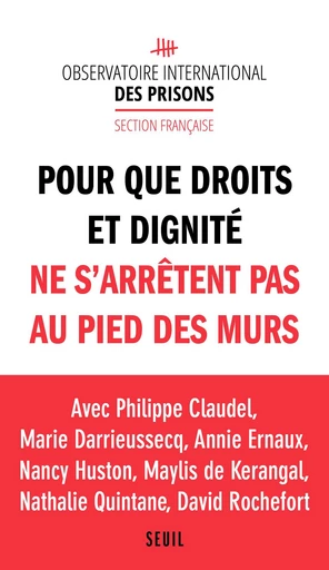 Pour que droits et dignité ne s'arrêtent pas au pied des murs -  OIP, Annie Ernaux, Nathalie Quintane, Maylis de Kerangal, Philippe Claudel, Marie Darrieussecq, Nancy Huston, David Rochefort, Cécile Marcel - Seuil