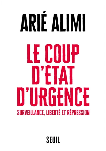 Le Coup d’État d’urgence - Arié Alimi - Seuil