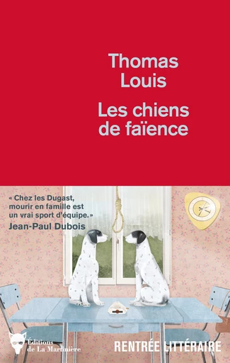 Les Chiens de faïence - Thomas Louis - Editions de la Martinière